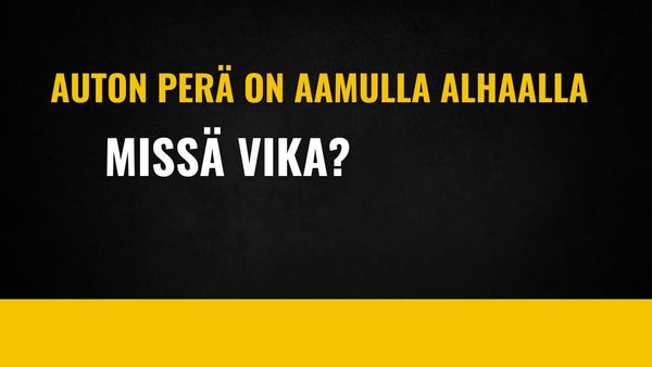 Auton per&auml; on aamulla alhaalla - mik&auml; vikana?